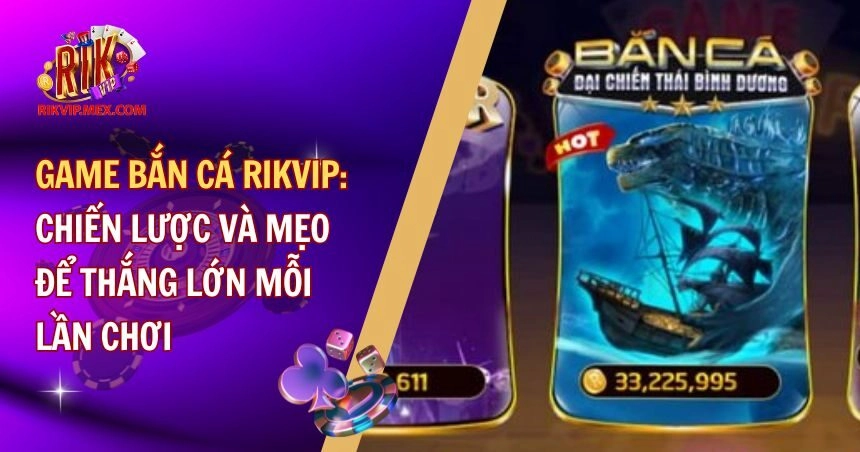 Game Bắn Cá RikVip: Hướng Dẫn Từ A-Z Và Bí Quyết Chiến Thắng